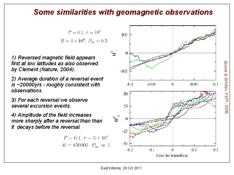 Some similarities with geomagnetic observations 2) Average duration of a reversal event is ~20000