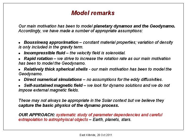 Model remarks Our main motivation has been to model planetary dynamos and the Geodynamo.