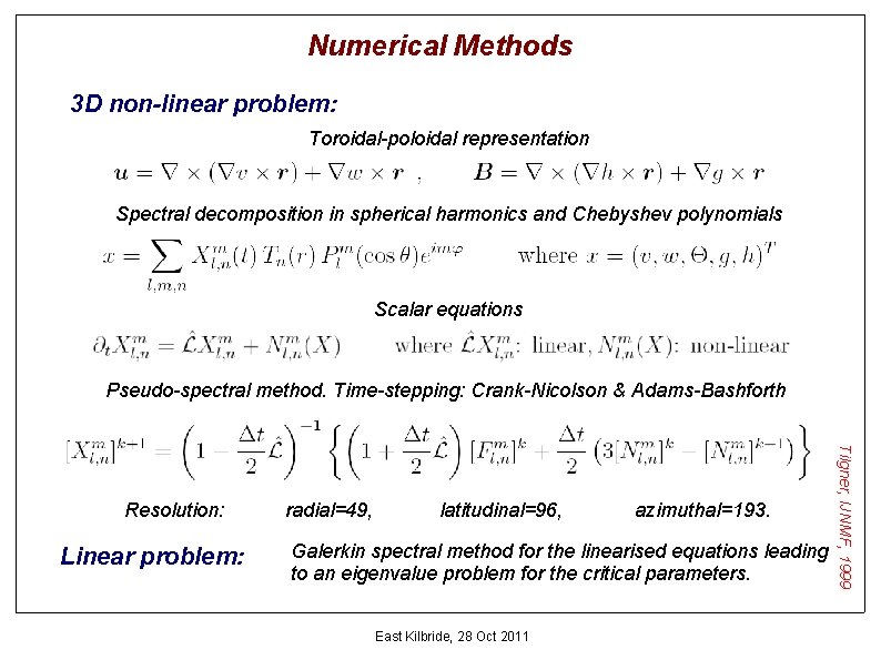 Numerical Methods 3 D non-linear problem: Toroidal-poloidal representation Spectral decomposition in spherical harmonics and