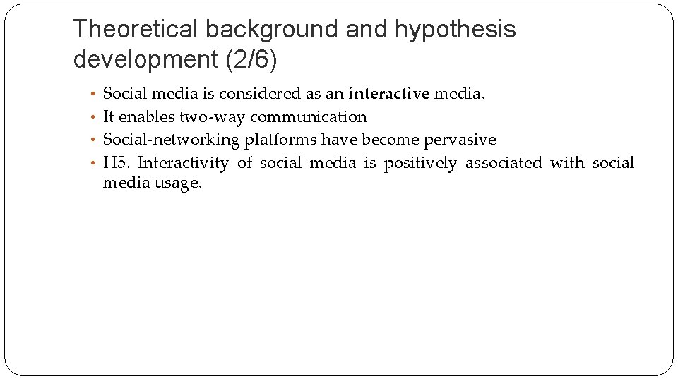 Theoretical background and hypothesis development (2/6) • Social media is considered as an interactive