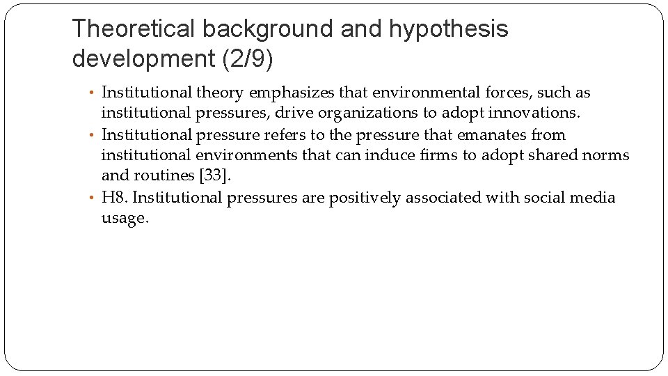 Theoretical background and hypothesis development (2/9) • Institutional theory emphasizes that environmental forces, such