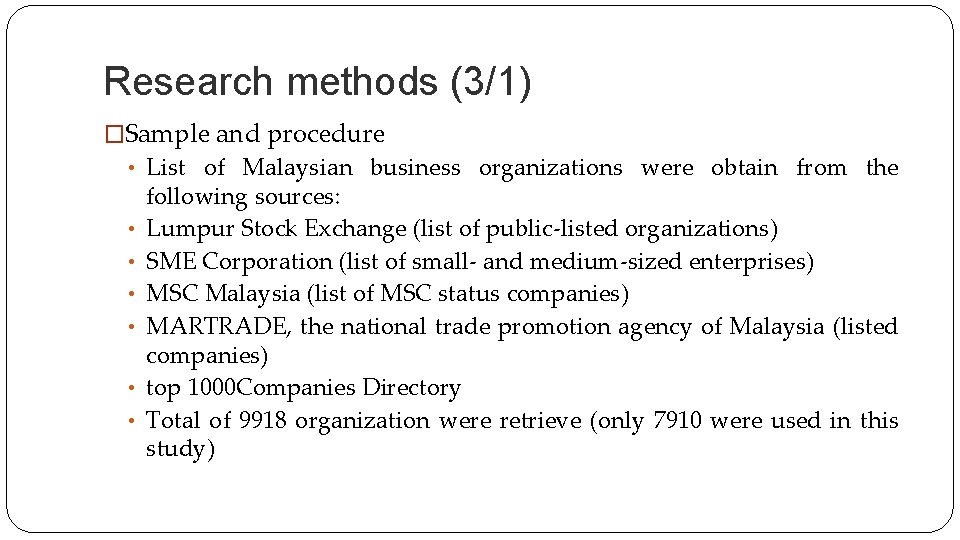 Research methods (3/1) �Sample and procedure • List of Malaysian business organizations were obtain