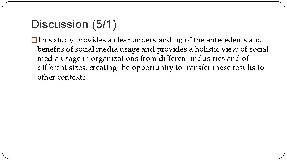 Discussion (5/1) �This study provides a clear understanding of the antecedents and benefits of