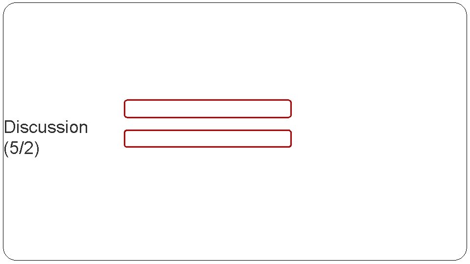 Discussion (5/2) 