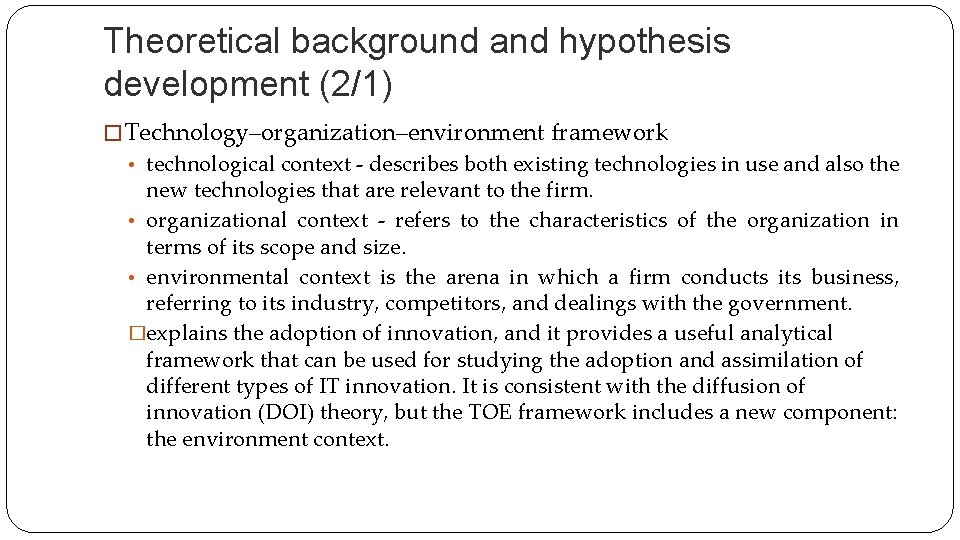 Theoretical background and hypothesis development (2/1) � Technology–organization–environment framework • technological context - describes