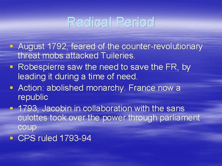 Radical Period § August 1792, feared of the counter-revolutionary threat mobs attacked Tuileries. § Radical Period § August 1792, feared of the counter-revolutionary threat mobs attacked Tuileries. §