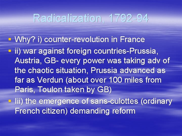 Radicalization, 1792 -94 § Why? i) counter-revolution in France § ii) war against foreign Radicalization, 1792 -94 § Why? i) counter-revolution in France § ii) war against foreign