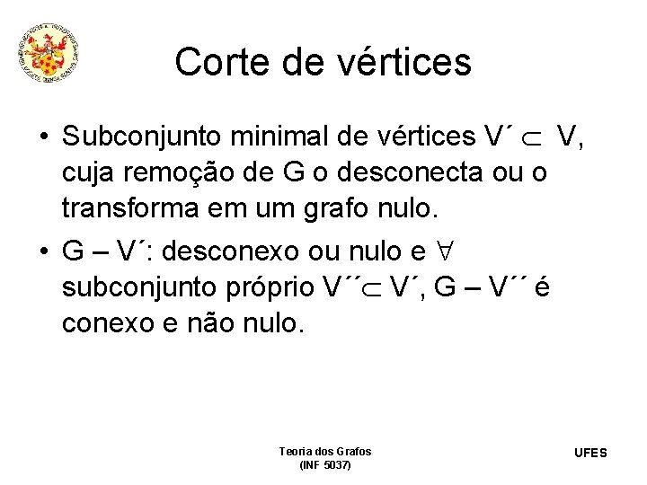 Corte de vértices • Subconjunto minimal de vértices V´ V, cuja remoção de G