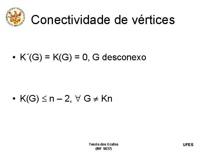 Conectividade de vértices • K´(G) = K(G) = 0, G desconexo • K(G) n