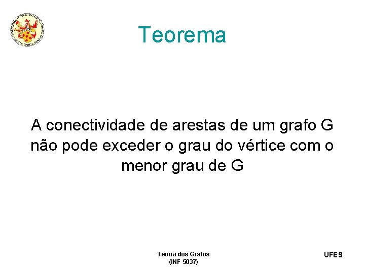 Teorema A conectividade de arestas de um grafo G não pode exceder o grau