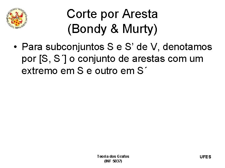 Corte por Aresta (Bondy & Murty) • Para subconjuntos S e S’ de V,