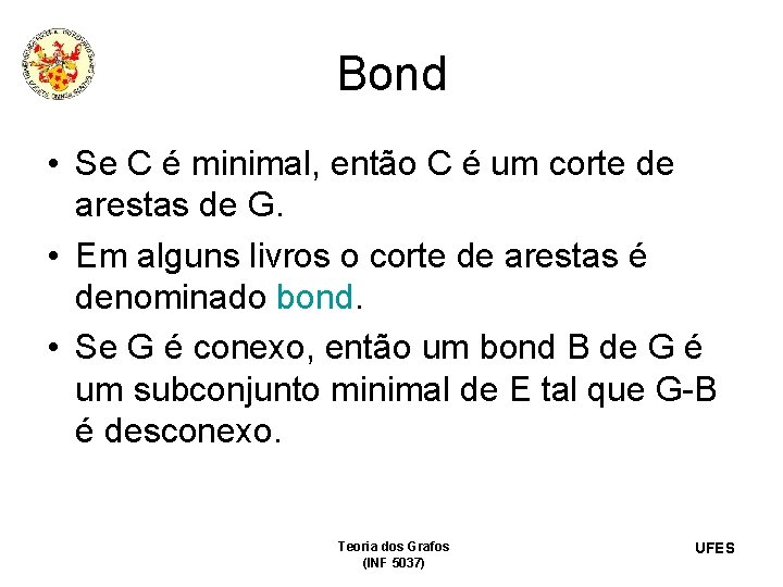 Bond • Se C é minimal, então C é um corte de arestas de