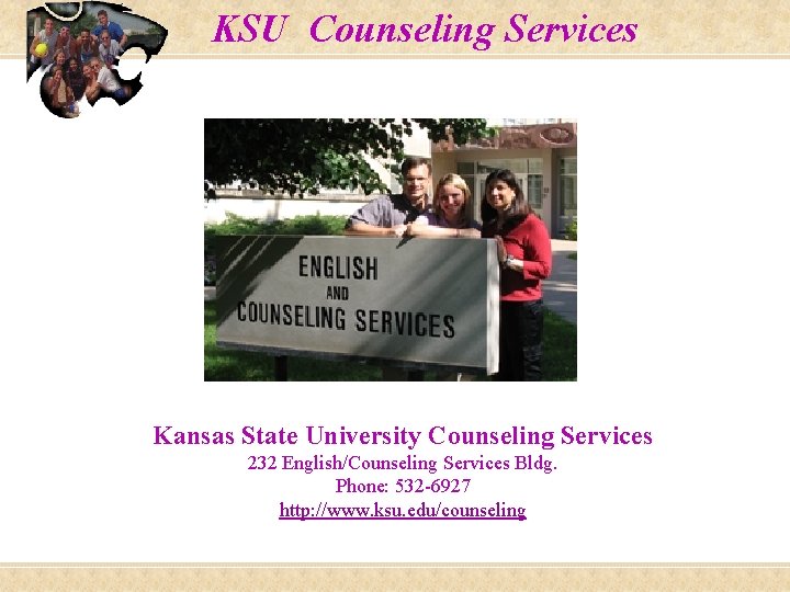 KSU Counseling Services Kansas State University Counseling Services 232 English/Counseling Services Bldg. Phone: 532