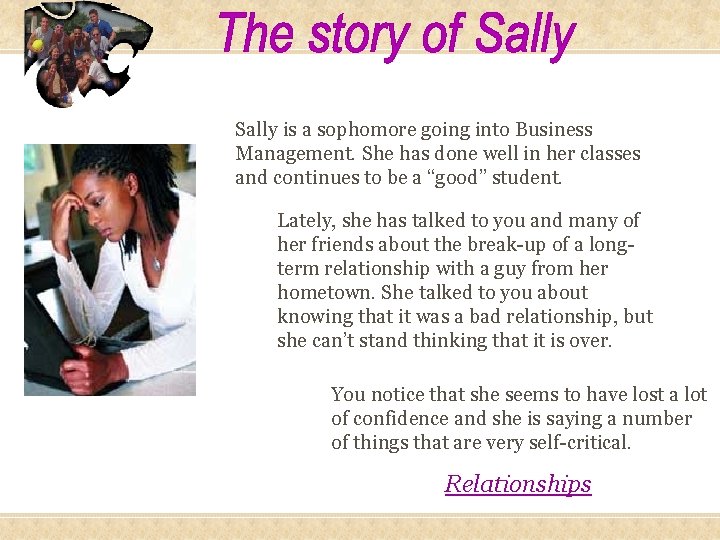 Sally is a sophomore going into Business Management. She has done well in her