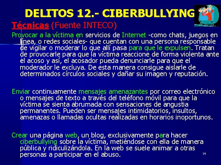 DELITOS 12. - CIBERBULLYING Técnicas (Fuente INTECO) Provocar a la víctima en servicios de