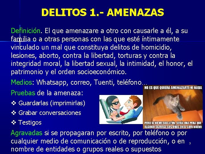 DELITOS 1. - AMENAZAS Definición. El que amenazare a otro con causarle a él,