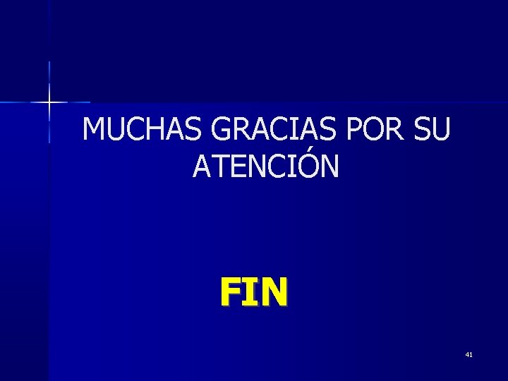 MUCHAS GRACIAS POR SU ATENCIÓN FIN 41 