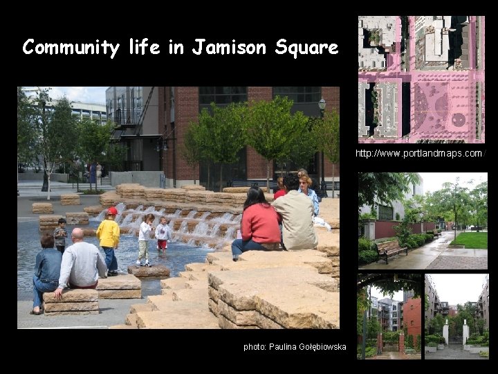 Community life in Jamison Square http: //www. portlandmaps. com/ photo: Paulina Gołębiowska 