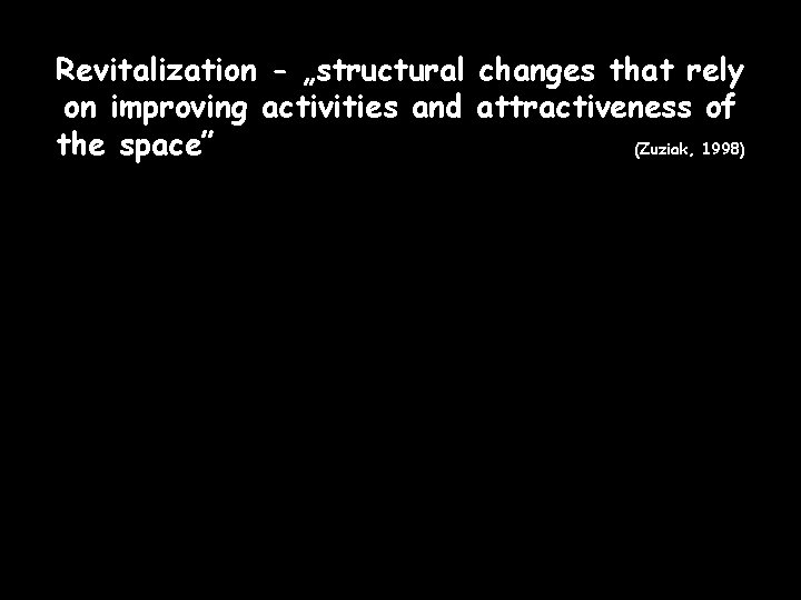 Revitalization - „structural changes that rely on improving activities and attractiveness of the space”