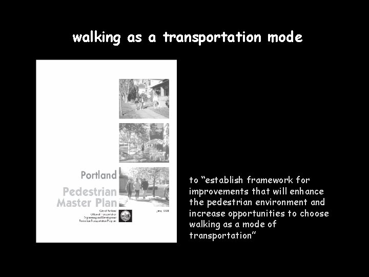 walking as a transportation mode to “establish framework for improvements that will enhance the