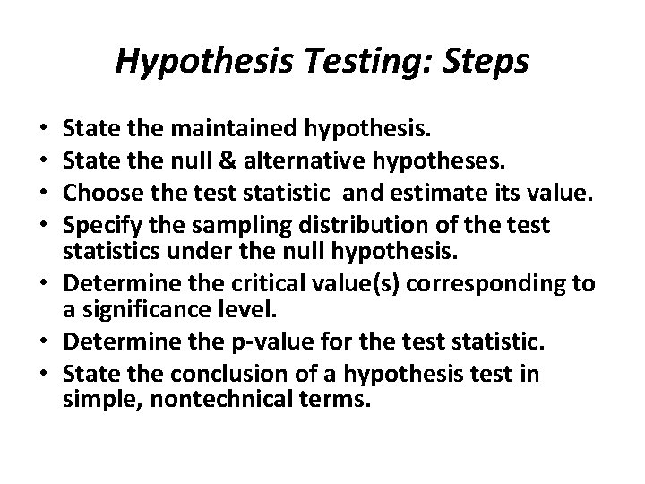 Hypothesis Testing: Steps State the maintained hypothesis. State the null & alternative hypotheses. Choose