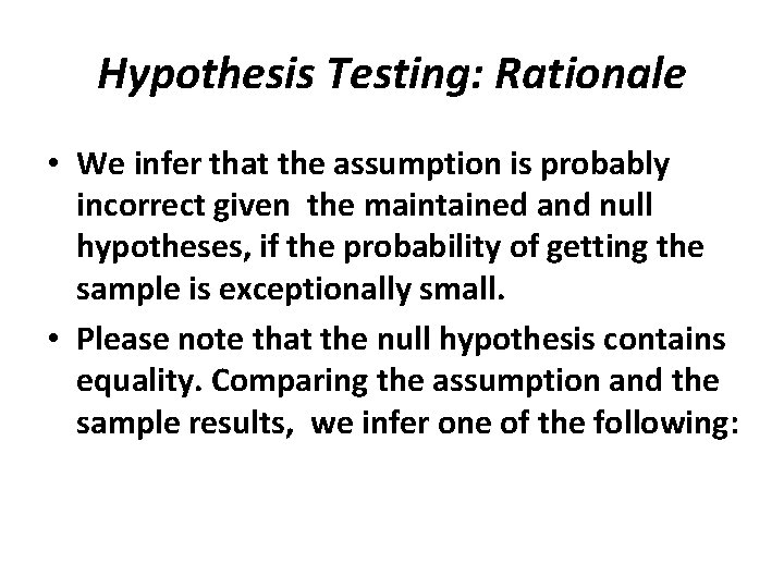 Hypothesis Testing: Rationale • We infer that the assumption is probably incorrect given the