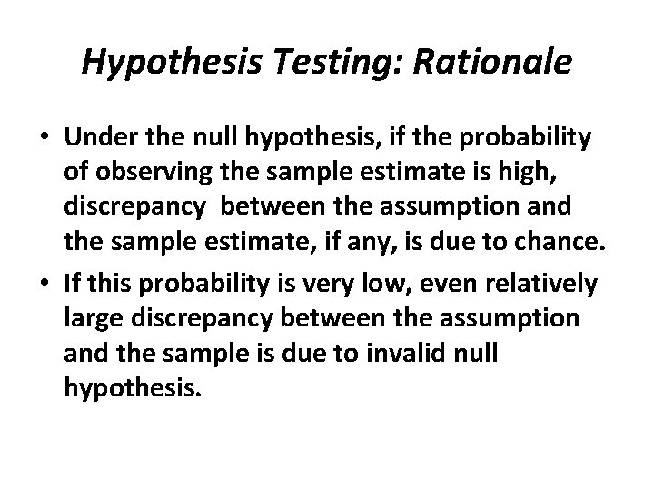 Hypothesis Testing: Rationale • Under the null hypothesis, if the probability of observing the