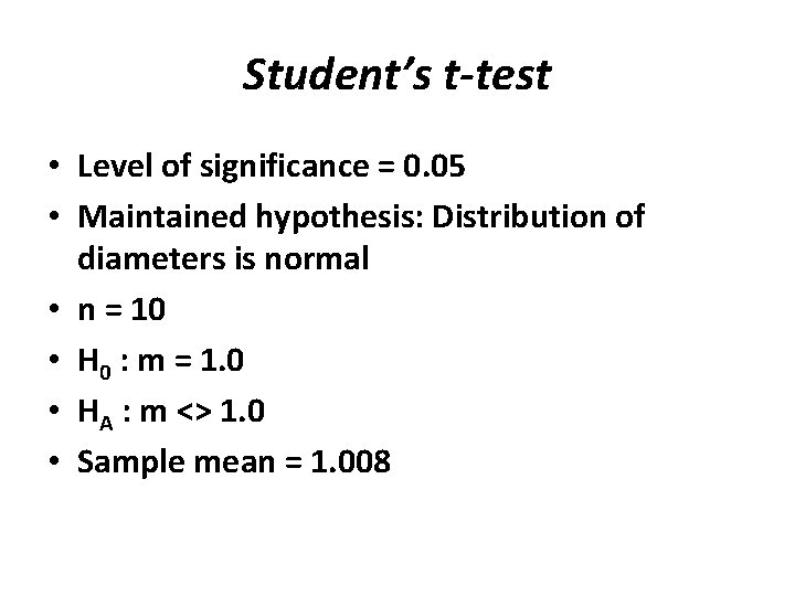 Student’s t-test • Level of significance = 0. 05 • Maintained hypothesis: Distribution of