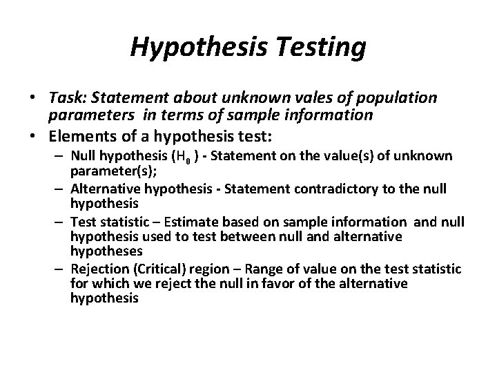 Hypothesis Testing • Task: Statement about unknown vales of population parameters in terms of