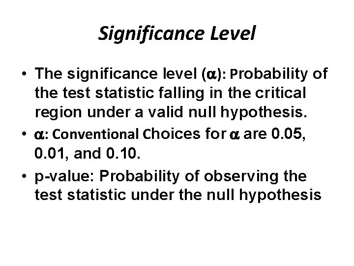 Significance Level • The significance level ( ): Probability of the test statistic falling