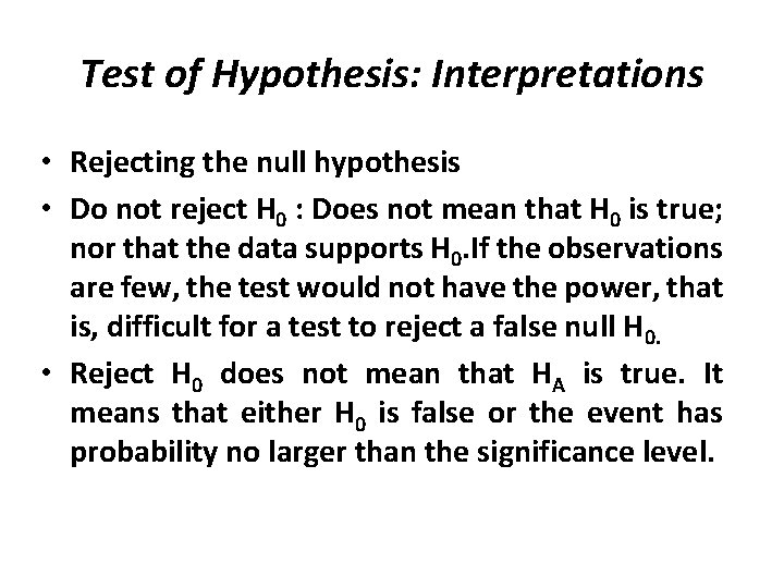 Test of Hypothesis: Interpretations • Rejecting the null hypothesis • Do not reject H