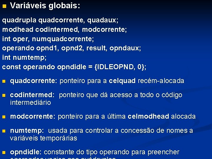 n Variáveis globais: quadrupla quadcorrente, quadaux; modhead codintermed, modcorrente; int oper, numquadcorrente; operando opnd