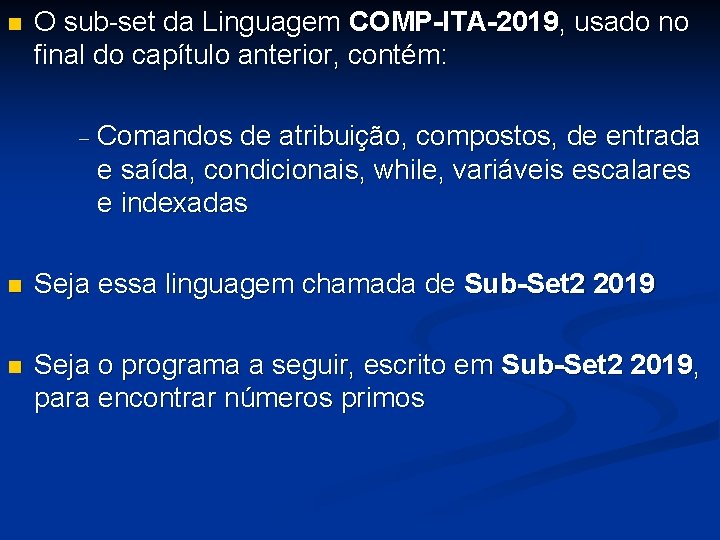 n O sub-set da Linguagem COMP-ITA-2019, usado no final do capítulo anterior, contém: -