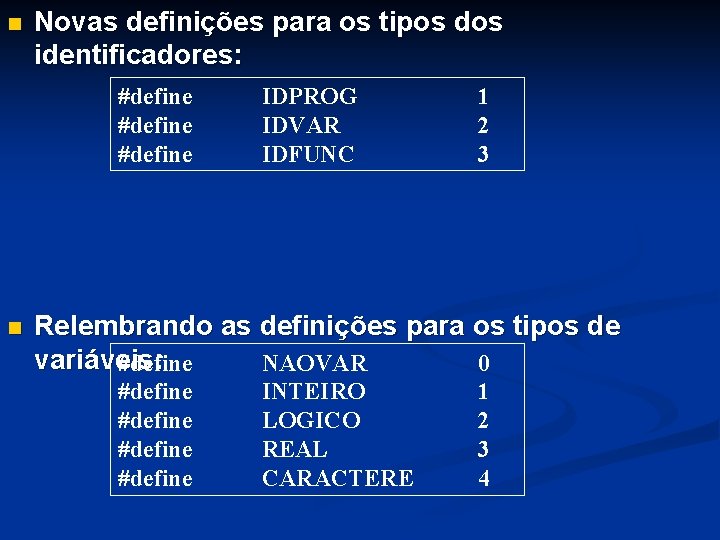 n Novas definições para os tipos dos identificadores: #define n IDPROG IDVAR IDFUNC 1 n Novas definições para os tipos dos identificadores: #define n IDPROG IDVAR IDFUNC 1