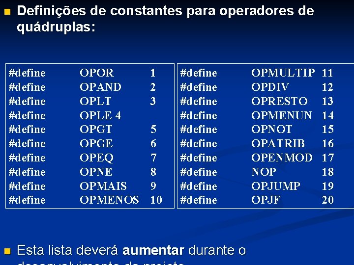 n Definições de constantes para operadores de quádruplas: #define #define #define n OPOR OPAND