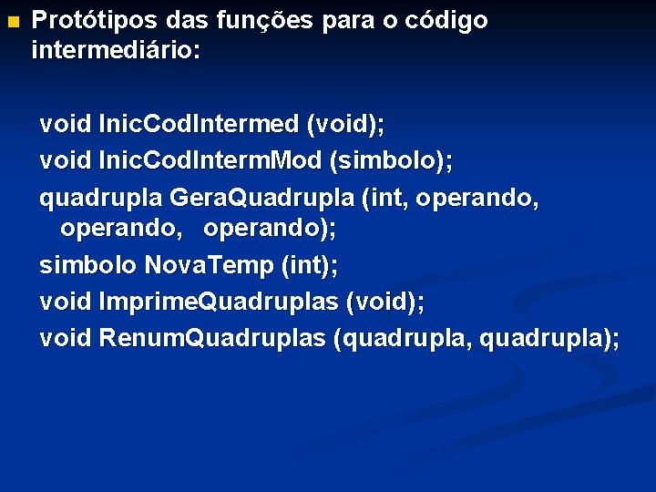 n Protótipos das funções para o código intermediário: void Inic. Cod. Intermed (void); void n Protótipos das funções para o código intermediário: void Inic. Cod. Intermed (void); void