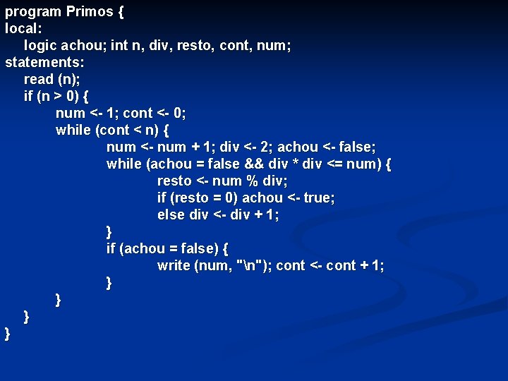 program Primos { local: logic achou; int n, div, resto, cont, num; statements: read