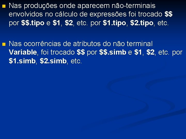 n Nas produções onde aparecem não-terminais envolvidos no cálculo de expressões foi trocado $$