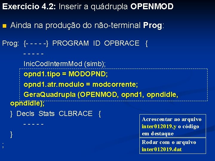 Exercício 4. 2: Inserir a quádrupla OPENMOD n Ainda na produção do não-terminal Prog: Exercício 4. 2: Inserir a quádrupla OPENMOD n Ainda na produção do não-terminal Prog: