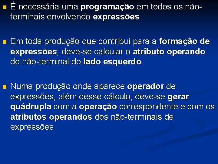 n É necessária uma programação em todos os nãoterminais envolvendo expressões n Em toda