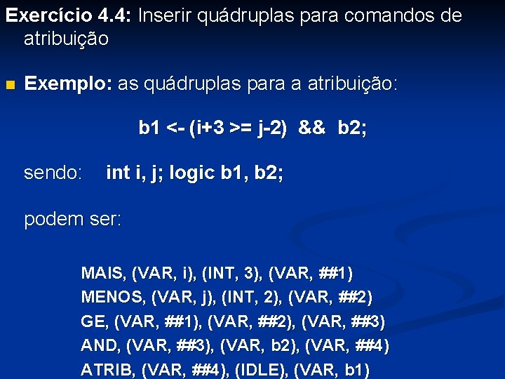 Exercício 4. 4: Inserir quádruplas para comandos de atribuição n Exemplo: as quádruplas para