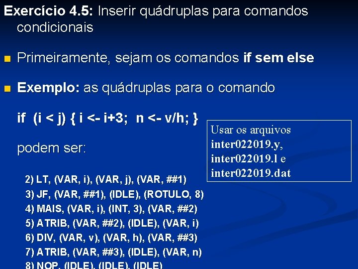 Exercício 4. 5: Inserir quádruplas para comandos condicionais n Primeiramente, sejam os comandos if