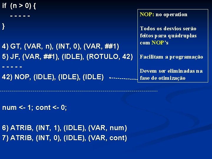 if (n > 0) { - - } NOP: no operation Todos os desvios