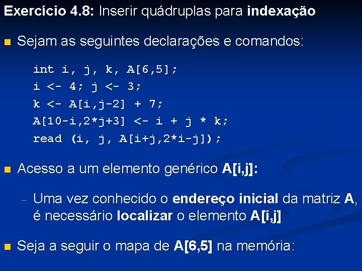 Exercício 4. 8: Inserir quádruplas para indexação n Sejam as seguintes declarações e comandos: