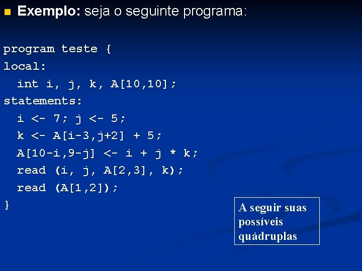 n Exemplo: seja o seguinte programa: program teste { local: int i, j, k,