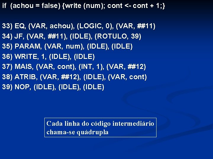 if (achou = false) {write (num); cont <- cont + 1; } 33) EQ,