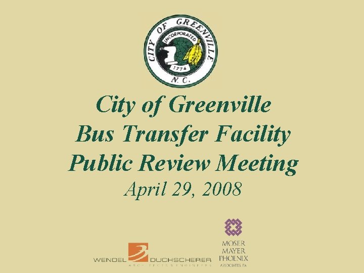 City of Greenville Bus Transfer Facility Public Review Meeting April 29, 2008 