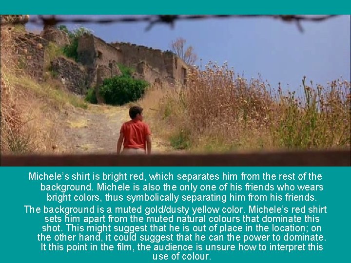  Michele’s shirt is bright red, which separates him from the rest of the