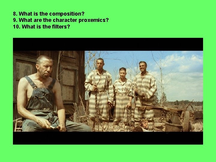 8. What is the composition? 9. What are the character proxemics? 10. What is