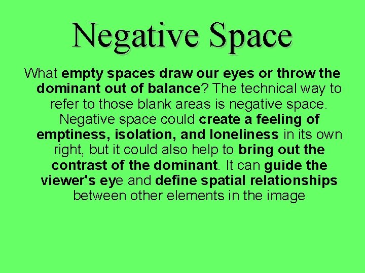 Negative Space What empty spaces draw our eyes or throw the dominant out of